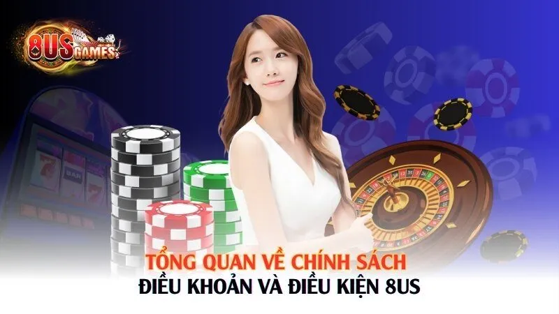 Tổng quan về chính sách điều khoản và điều kiện 8US 