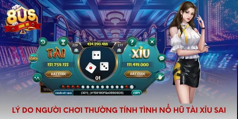 Lý do người chơi thường tính tình nổ hũ tài xỉu sai